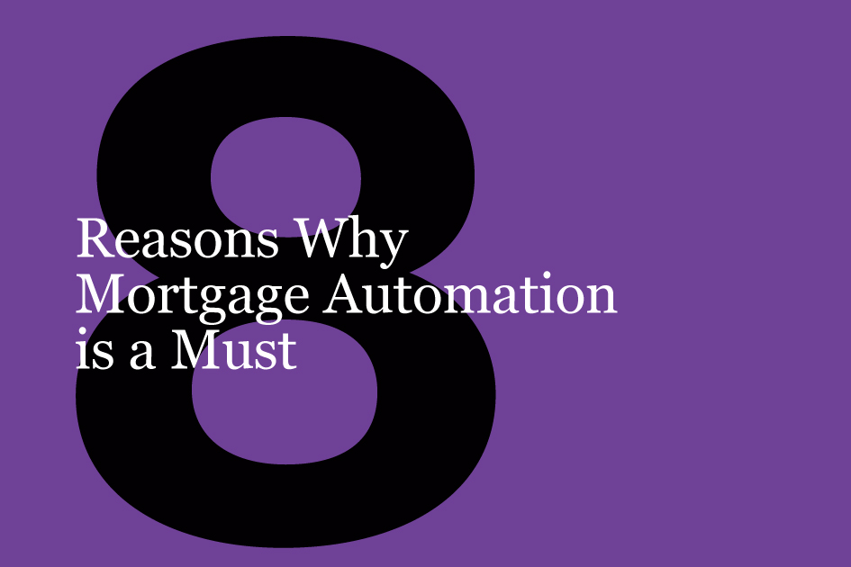 8 Reasons Why Mortgage Automation is a Must