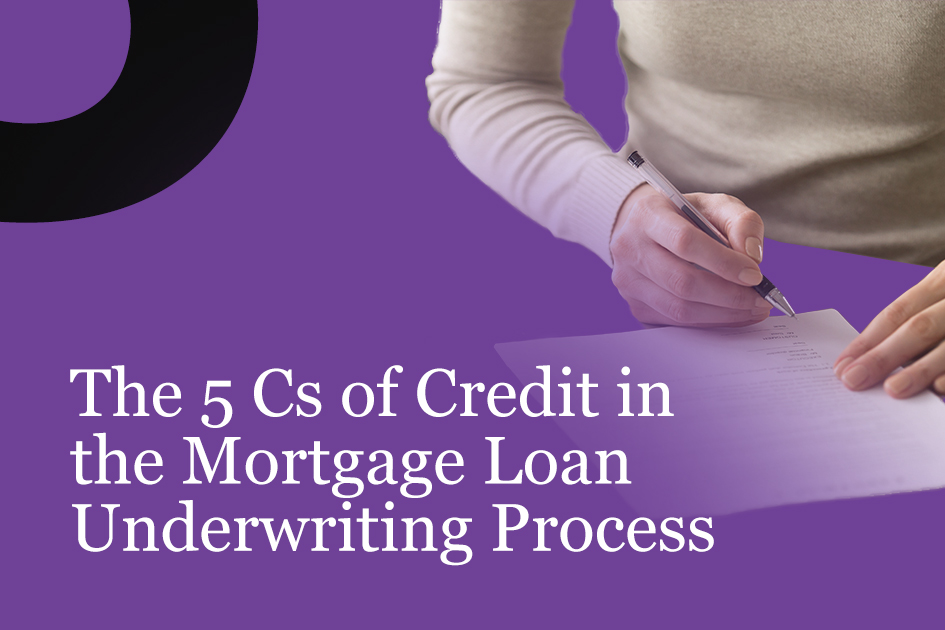 The 5 Cs of Credit in the Mortgage Loan Underwriting Process