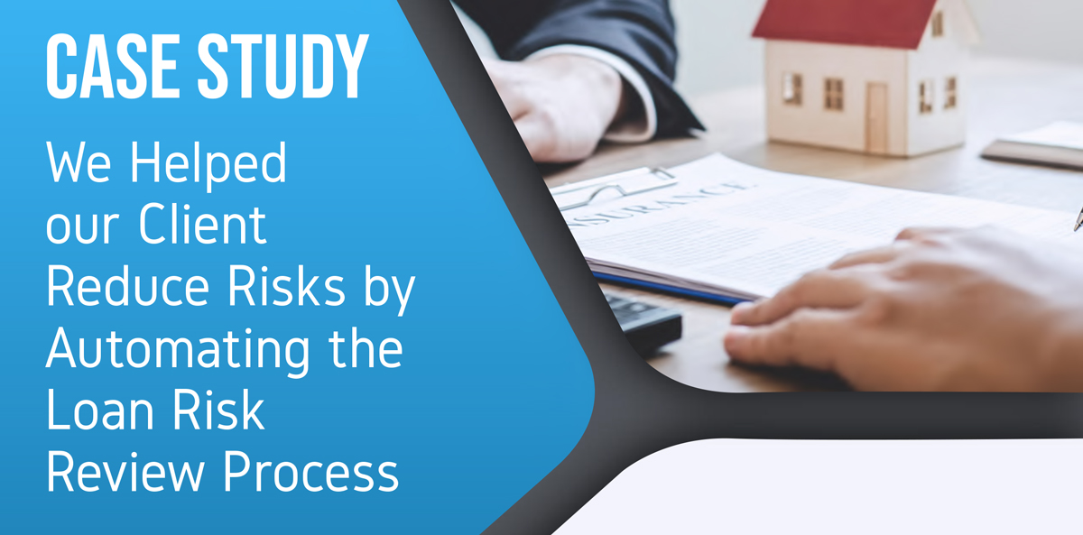We Helped our Client Reduce Risks by Automating the Loan Risk Review Process